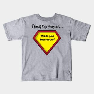 I teach tiny humans...whats your Superpower? Kids T-Shirt